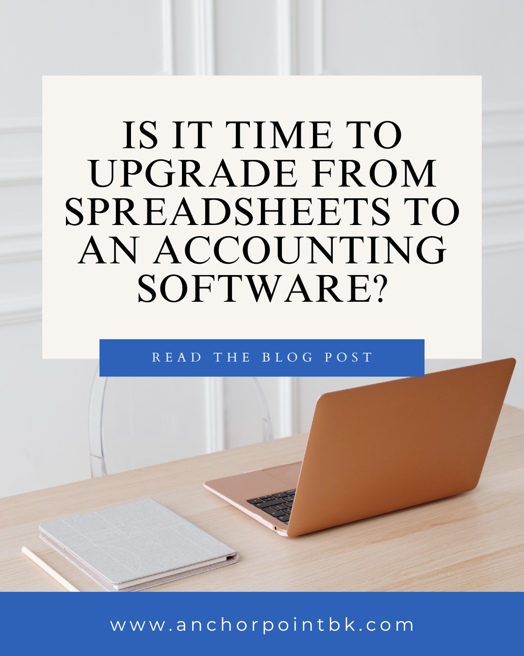 Laptop on a clean desk with notepad, featuring bold text "Is it time to upgrade from spreadsheets to an accounting software? Read the blog post"